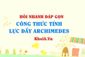 Công thức tính lực đẩy Archimedes (Ác-Si-Mét)? Vật lí 10